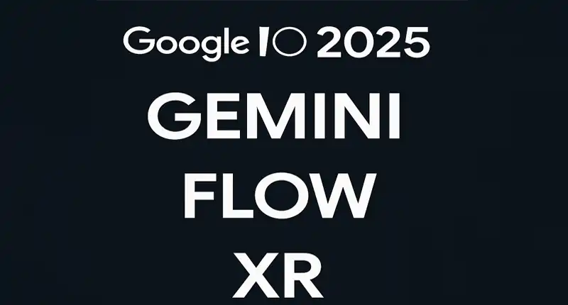 Google IO 2025 Gemini Flow e XR rivoluzionano intelligenza artificiale