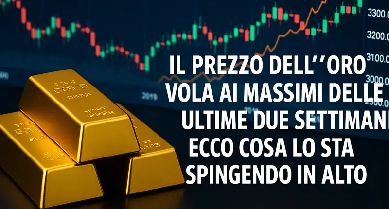 Il prezzo oro vola ai massimi delle ultime due settimane